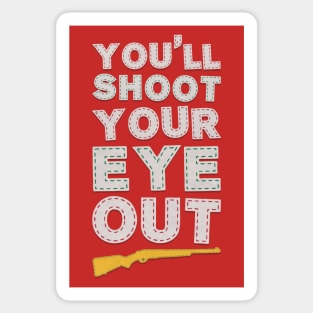 YOU'LL SHOOT YOUR EYE OUT KID! Sticker